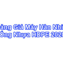 Bảng Báo Giá Máy Hàn Ống HDPE - Máy Hàn Nhiệt HDPE 2020