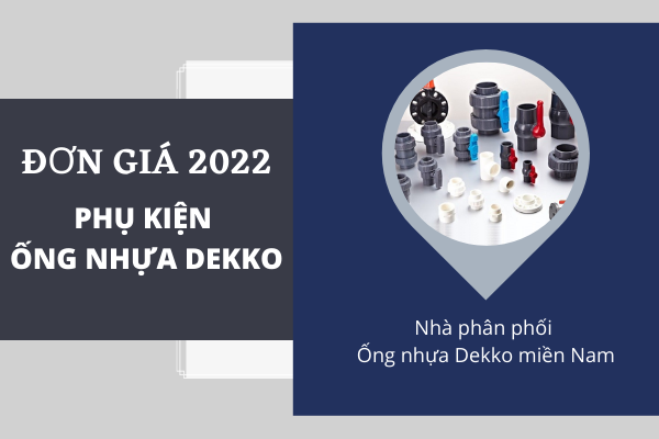 Cập nhật bảng Giá Phụ Kiện Ống Nhựa Dekko 2022 - mới nhất thị trường