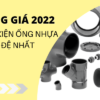 Công bố Giá Phụ Kiện Ống Nhựa uPVC Đệ Nhất 2022 chiết khấu cao