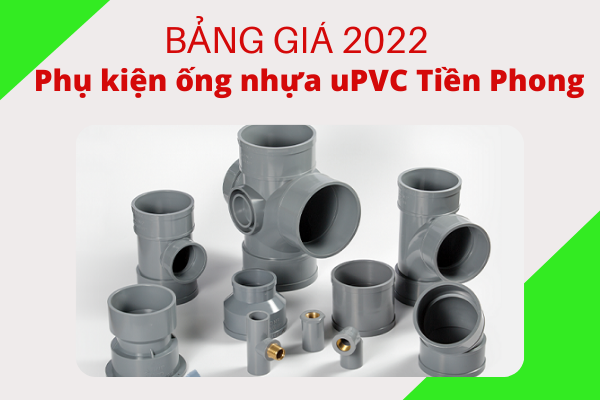 Cập nhật đơn Giá Phụ Kiện Ống Nhựa uPVC Tiền Phong 2022 chi tiết