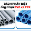 Cách phân biệt ống nhựa PVC và PPR Bình Minh chính hãng