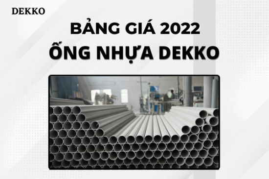 Bảng Giá Ống Nhựa Dekko 2022 mới nhất tháng 1