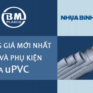 Cập Nhật Bảng Giá Ống Nhựa Và Phụ Kiện uPVC Bình Minh Mới Nhất