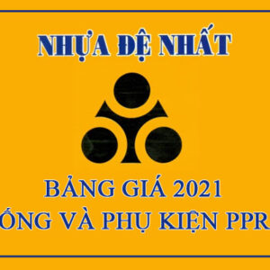 Bảng Báo Giá Ống Nhựa Và Phụ Kiện PPR Đệ Nhất 2021