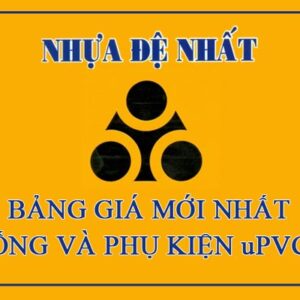 Giá Niêm Yết Ống Nhựa Và Phụ Kiện uPVC Đệ Nhất Mới Nhất