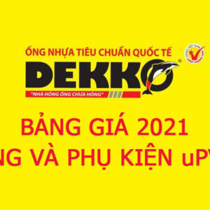 Bảng Giá Công Bố 2021 – Ống Nhựa Và Phụ Kiện uPVC Dekko