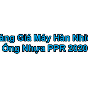 [Bảng Giá List 2020] Máy Hàn Ống Nước PPR – Máy Hàn Nhiệt PPR