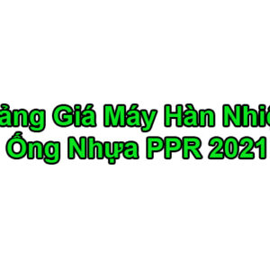 [Bảng Đơn Giá 2021] Máy Hàn Ống Nước PPR – Máy Hàn Nhiệt PPR