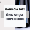 Đơn Giá Ống Nhựa HDPE Dekko 2022 chiết khấu cao 2