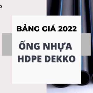 Đơn Giá Ống Nhựa HDPE Dekko 2022 chiết khấu cao