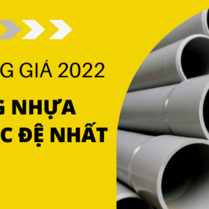 [Chiết khấu cao] Bảng Giá Ống Nhựa uPVC Đệ Nhất 2022 mới