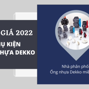 Công bố Giá Phụ Kiện Ống Nhựa Dekko 2022 cực chi tiết