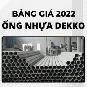 [Cập nhật mới] Giá Ống Nhựa Dekko 2022 tốt nhất thị trường