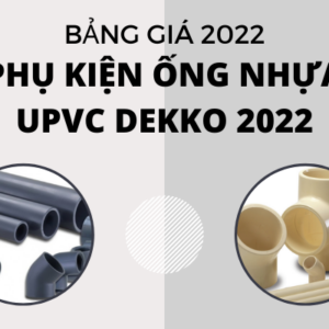 Bảng Giá Phụ Kiện Ống Nhựa uPVC Dekko 2022 – giá cạnh tranh