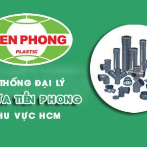 Đại lý ống nhựa Tiền Phong tại Tp HCM – Cập nhật mới nhất