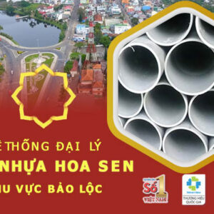 Đại lý ống Hoa Sen tại Bảo Lộc – Giá tốt giao hàng nhanh