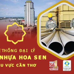 Top 10 đại lý ống nhựa Hoa Sen tại Cần Thơ uy tín nhất