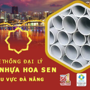Đại lý ống Hoa Sen tại Đà Nẵng – Cập nhật mới nhất