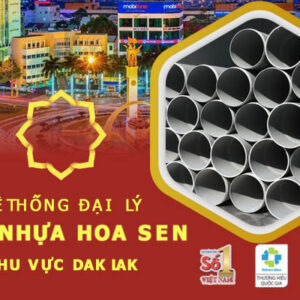 Cập nhật đại lý ống nhựa Hoa Sen tại Daklak mới nhất
