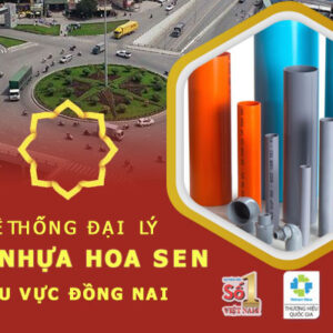 Hệ thống đại lý ống nhựa Hoa Sen tại Đồng Nai – Giá tốt