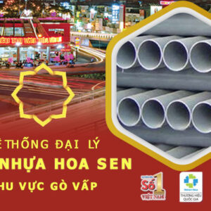 Danh sách đại lý ống nhựa Hoa Sen tại Gò Vấp – Cập nhật mới nhất