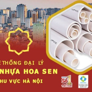 Đại lý ống Hoa Sen tại Hà Nội – Cập nhật mới nhất