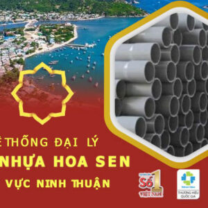 Mạng lưới phân phối ống Hoa Sen tại Ninh Thuận giá tốt