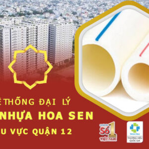 Kênh phân phối ống nhựa Hoa Sen tại quận 12 – Chính hãng giá rẻ