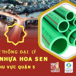 Đại lý ống nhựa Hoa Sen tại quận 5 – Chiết khấu cao