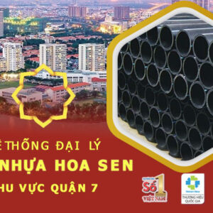 Đại lý ống nhựa Hoa Sen tại quận 7 chính hãng – Uy tín – Chất lượng