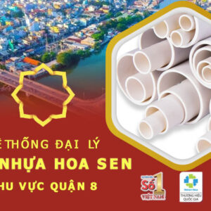 Đại lý ống nhựa Hoa Sen tại quận 8 – Chiết khấu cao hấp dẫn
