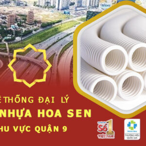 Top 5 đại lý uy tín cung cấp ống nhựa Hoa Sen tại quận 9