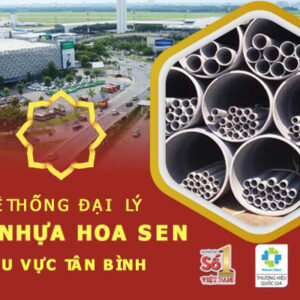Nhà phân phối ống nhựa Hoa Sen tại Tân Bình – Chiết khấu cao hấp dẫn