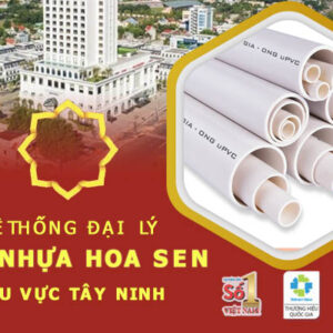 Top 5 đại lý ống Hoa Sen tại Tây Ninh giá tốt giao hàng nhanh