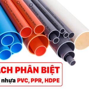 Cách phân biệt ống nhựa PVC, PPR, HDPE Hoa Sen