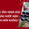 Thi công ống nhựa Hoa Sen ở vùng nước mặn – Có bị ăn mòn không? 2