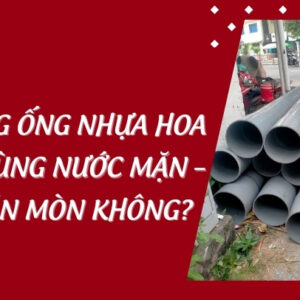 Thi công ống nhựa Hoa Sen ở vùng nước mặn – Có bị ăn mòn không?