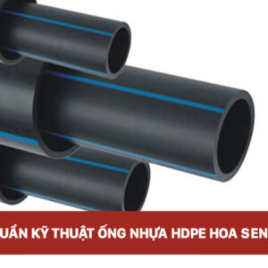 Tiêu chuẩn kỹ thuật của ống nhựa HDPE Hoa Sen mới nhất