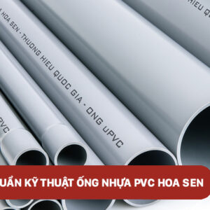 Tiêu chuẩn kỹ thuật của ống nhựa PVC Hoa Sen mới nhất