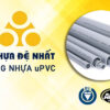[Đơn Giá] – Phân Phối Ống Nhựa uPVC Đệ Nhất 1