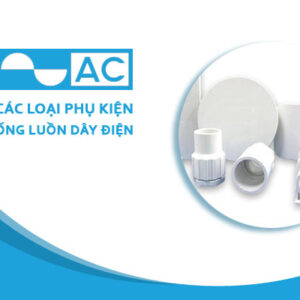 [Bảng Giá] Phụ Kiện Ống Luồn Điện PVC – Chính Hãng AC